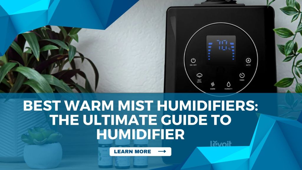 Best Warm mist Humidifiers The Ultimate Guide to Humidifier