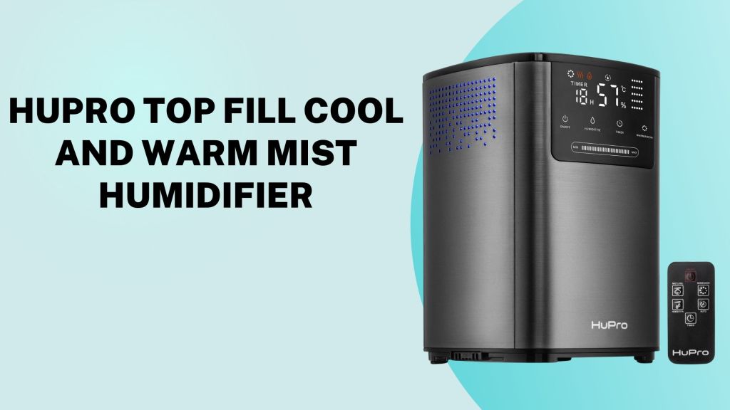 Hupro Best Top fill cool and warm mist humidifier