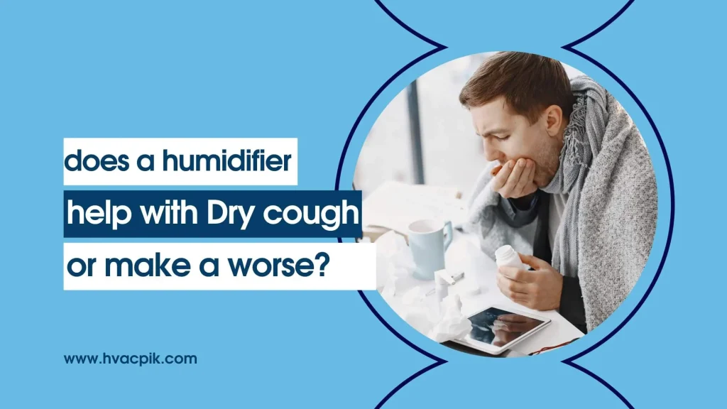 does a humidifier help with a cough or make a cough worse